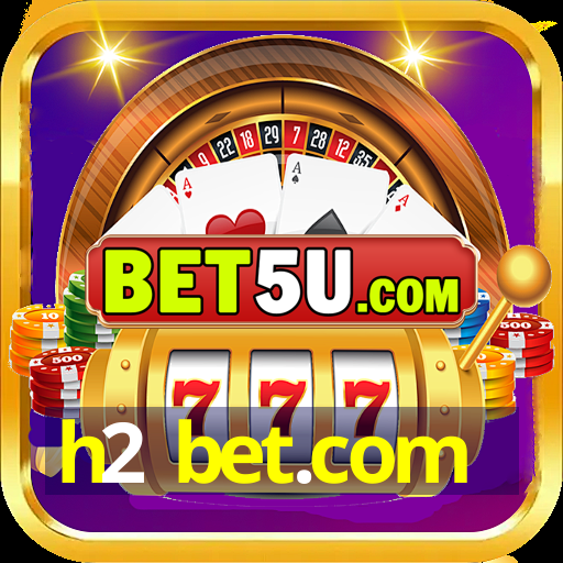 h2 bet.com